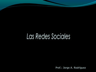 Prof.: Jorge A. Rodríguez
 