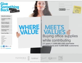 Buying office supplies
while contributing
(11 years = 3.000.000 USD charitable
contributions and 13,000 B2B customers)
 