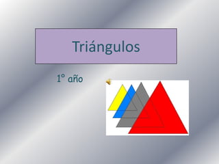 Triángulos
1° año
 
