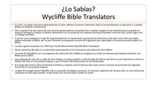 ¿Lo Sabías?
Wycliffe Bible Translators
• En 1917, un joven misionero Adventista de 21 años, William Cameron Townsend, dejó...