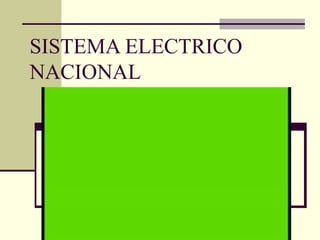 SISTEMA ELECTRICO
NACIONAL
Como funciona el sistema:
 