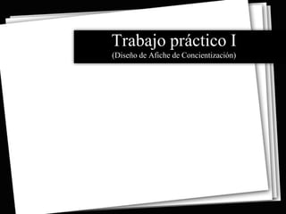 Trabajo práctico I
(Diseño de Afiche de Concientización)