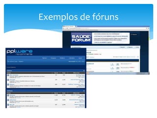 Exemplos de fóruns
 