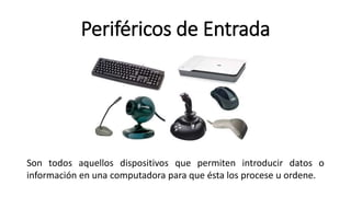 Periféricos de Entrada
Son todos aquellos dispositivos que permiten introducir datos o
información en una computadora para que ésta los procese u ordene.
 
