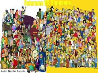 Autor: Nicolas Anivole Futurama VS. Simpsons 