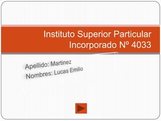 Instituto Superior Particular
        Incorporado Nº 4033
 