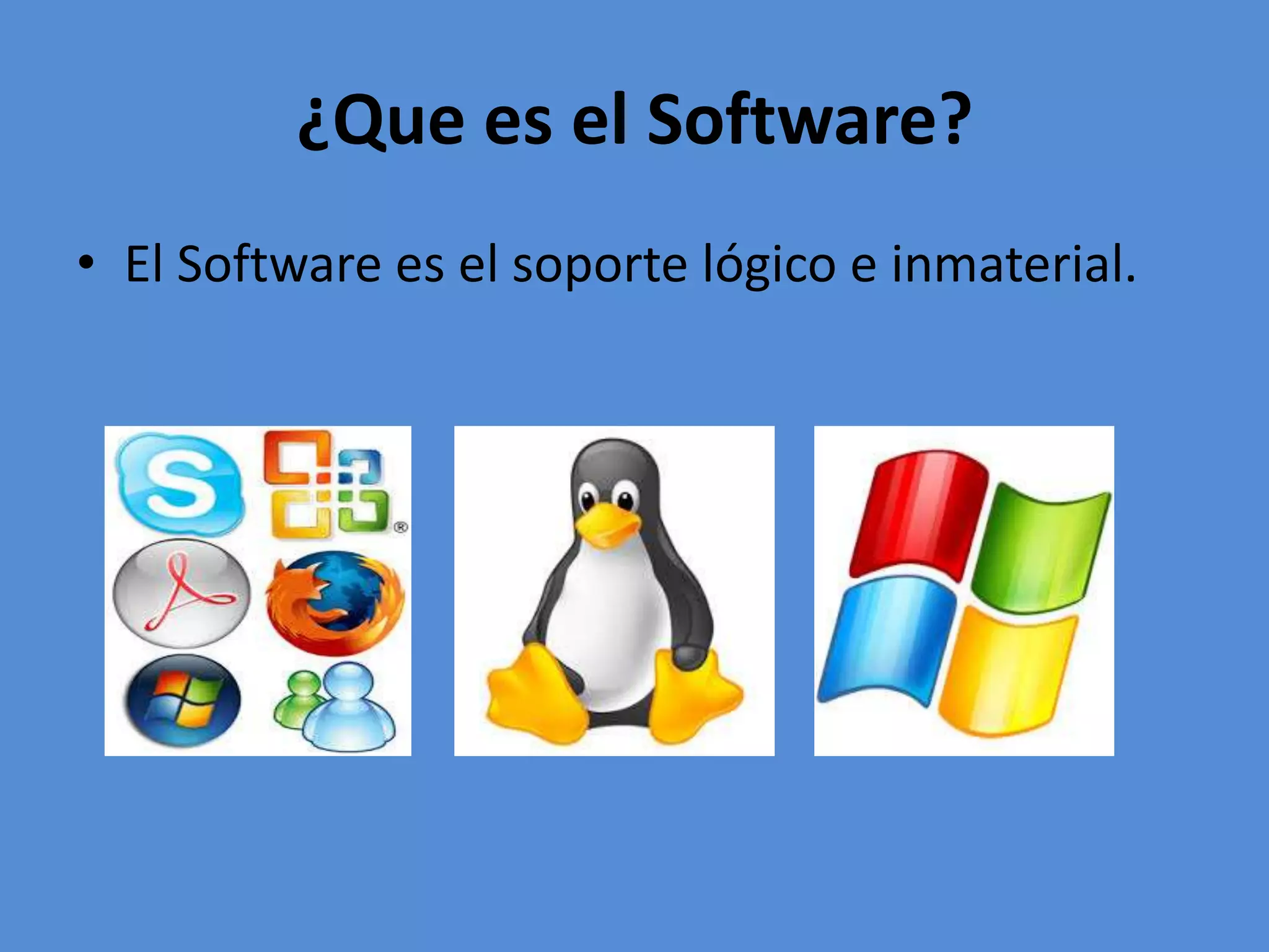¿Que es el Software?
• El Software es el soporte lógico e inmaterial.