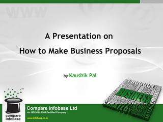 A Presentation on  How to Make Business Proposals by  Kaushik Pal 