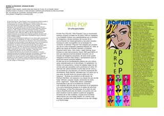 Analizar la información Jerarquía de texto
Ejercicio 17
Escoja el texto seguido, usando times new roman de 10 ptos. En un formato vertical
Analice el texto e incorpore un título principal y subtítulos para remarcar el orden de prioridad
En una retícula de 2 columnas. Incorpore el texto y el estilo
Ahora añada 2 fotografías e incorpore estilo




 El Arte Pop (Pop Art, Arte Popular) fue un movimiento artístico surgido a
                                                                                                                                                         El Arte Pop (Pop Art, Arte Popular)

                                                                                                     ARTEPOP
 finales de los años 1950 en Inglaterra y los Estados Unidos; sus
 características son el empleo de imágenes y temas tomados del mundo                                                                                     fue un movimiento artístico surgido a
 de la comunicación de masas aplicados a las artes visuales.                                                                                             finales de los años 1950 en Inglaterra
 Subraya el valor iconográfico de la sociedad de consumo. El término                                                                                     y los Estados Unidos; sus
                                                                                                                                                         características son el empleo de
 Pop-Art fue utilizado por primera vez por el crítico holandés Lawrence
 Alloway en 1958, al definir las obras de Richard Hamilton y Eduardo
                                                                                                      Unarteparatodos                                 imágenes y temas tomados del mundo
 Paolozzi entre otros. Otro crítico, Lewis Gennig, puso énfasis en esta                                                                                  de la comunicación de masas
 denominación hacia 1962 para definir el arte que algunos jóvenes                                                                                        aplicados a las artes visuales.
 estaban haciendo con el empleo de imágenes populares; de este modo                   El Arte Pop (Pop Art, Arte Popular) fue un movimiento            Subraya el valor iconográfico de la
                                                                                                                                                         sociedad de consumo. El término
 quedó relegado el término Neo-Dada o neodadaísmo para la entonces                    artístico surgido a finales de los años 1950 en Inglaterra         Pop-Art fue utilizado por primera vez
 nueva corriente estética.
 El arte pop es la manifestación plástica de una cultura (pop) caracterizada
                                                                                      y los Estados Unidos; sus características son el empleo            por el crítico holandés Lawrence
 por la tecnología, el capitalismo, la moda y el consumismo, donde los                de imágenes y temas tomados del mundo de la                        Alloway en 1958, al definir las obras de
                                                                                                                                                         Richard Hamilton y Eduardo Paolozzi
 objetos dejan de ser únicos para ser pensados como productos en serie.               comunicación de masas aplicados a las artes visuales.              entre otros. Otro crítico, Lewis Gennig,
 En este tipo de cultura también el arte deja de ser único y se convierte en
 una adicción. El máximo exponente del movimiento, Andy Warhol,
                                                                                      Subraya el valor iconográfico de la sociedad de                    puso énfasis en esta denominación
 afirmaba que La razón por la que pinto de este modo es porque quiero                consumo. El término Pop-Art fue utilizado por primera            hacia 1962 para definir el arte que
                                                                                                                                                         algunos jóvenes estaban haciendo con
 ser una máquina. También es simbólica la afirmación de Richard                      vez por el crítico holandés Lawrence Alloway en 1958, al           el empleo de imágenes populares; de
 Hamilton con respecto a su deseo de que el arte fuera efímero, popular,
 barato, producido en serie, joven, ingenioso. Todas ellas serían
                                                                                      definir las obras de Richard Hamilton y Eduardo                    este modo quedó relegado el término


                                                                                                                                                   AP
 cualidades equivalentes a las de la sociedad de consumo.                             Paolozzi entre otros. Otro crítico, Lewis Gennig, puso             Neo-Dada o neodadaísmo para la
                                                                                                                                                         entonces nueva corriente estética.
 Los orígenes del arte pop se encuentran en el dadaísmo y su poca                     énfasis en esta denominación hacia 1962 para definir el            El arte pop es la manifestación plástica
 importancia puesta en el objeto de arte final. Sin embargo, el Arte Pop
 descarga de la obra de arte toda la filosofía anti-arte del Dadá y
                                                                                      arte que algunos jóvenes estaban haciendo con el                   de una cultura (pop) caracterizada por
 encuentra una vía para construir nuevos objetos a partir de imágenes                 empleo de imágenes populares; de este modo quedó                   la tecnología, el capitalismo, la moda y


                                                                                                                                                   R
                                                                                                                                                         el consumismo, donde los objetos
 tomadas de la vida cotidiana, al igual que Duchamp había hecho con sus               relegado el término Neo-Dada o neodadaísmo para la                 dejan de ser únicos para ser pensados
 ready-mades. En cuanto a las técnicas, también toma del dadaísmo el



                                                                                                                                                     O
 uso del collage y el fotomontaje.
                                                                                      entonces nueva corriente estética.                                 como productos en serie. En este tipo
                                                                                      El arte pop es la manifestación plástica de una cultura            de cultura también el arte deja de ser
                                                                                                                                                         único y se convierte en una adicción.


                                                                                                                                                   T
                                                                                      (pop) caracterizada por la tecnología, el capitalismo, la          El máximo exponente del movimiento,
                                                                                      moda y el consumismo, donde los objetos dejan de ser               Andy Warhol, afirmaba que La razón
                                                                                      únicos para ser pensados como productos en serie. En               por la que pinto de este modo es



                                                                                                                                                   EP
                                                                                                                                                         porque quiero ser una máquina.
                                                                                      este tipo de cultura también el arte deja de ser único y           También es simbólica la afirmación de
                                                                                      se convierte en una adicción. El máximo exponente del              Richard Hamilton con respecto a su
                                                                                      movimiento, Andy Warhol, afirmaba que La razón por la             deseo de que el arte fuera efímero,
                                                                                                                                                         popular, barato, producido en serie,
                                                                                      que pinto de este modo es porque quiero ser una                    joven, ingenioso. Todas ellas serían
                                                                                      máquina. También es simbólica la afirmación de                    cualidades equivalentes a las de la
                                                                                      Richard Hamilton con respecto a su deseo de que el arte            sociedad de consumo.
                                                                                                                                                         Los orígenes del arte pop se
                                                                                      fuera efímero, popular, barato, producido en serie,               encuentran en el dadaísmo y su poca
                                                                                      joven, ingenioso. Todas ellas serían cualidades                   importancia puesta en el objeto de arte
                                                                                      equivalentes a las de la sociedad de consumo.                      final. Sin embargo, el Arte Pop
                                                                                                                                                         descarga de la obra de arte toda la
                                                                                      Los orígenes del arte pop se encuentran en el dadaísmo             filosofía anti-arte del Dadá y encuentra
                                                                                      y su poca importancia puesta en el objeto de arte final.           una vía para construir nuevos objetos
                                                                                      Sin embargo, el Arte Pop descarga de la obra de arte               a partir de imágenes tomadas de la
                                                                                                                                                         vida cotidiana, al igual que Duchamp
                                                                                      toda la filosofía anti-arte del Dadá y encuentra una vía           había hecho con sus ready-mades. En
                                                                                      para construir nuevos objetos a partir de imágenes                 cuanto a las técnicas, también toma
                                                                                      tomadas de la vida cotidiana, al igual que Duchamp                 del dadaísmo el uso del collage y el
                                                                                                                                                         fotomontaje.
                                                                                      había hecho con sus ready-mades. En cuanto a las
                                                                                      técnicas, también toma del dadaísmo el uso del collage
                                                                                      y el fotomontaje.
 