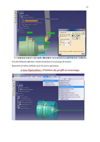 17
Une fois l’ébauche effectuée, réalisez la finition et un perçage de la pièce.
Reprendre la même méthode pour les autres opérations.
2 éme Opération : Finition du profil en tournage
 