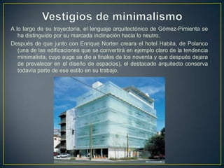 A lo largo de su trayectoria, el lenguaje arquitectónico de Gómez-Pimienta se
ha distinguido por su marcada inclinación ha...