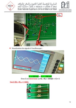 5
• Visualisation du signale à l’oscilloscope :
Ve = 500 mV et Vs = - 500 mV
Doncil est inverseur car R1 = R2 = 10 kΩ => G = 1
Cas 2 (R2 = R14 = 1 kΩ) :
R13
 