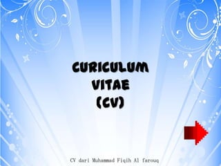 Curiculum
Vitae
(CV)

CV dari Muhammad Fiqih Al farouq

 