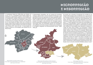 MICRORREGIÃO
e MESORREGIÃO
A Constituição Federal de 1988 atribui aos Estados, em
seu art. 25, § 3º, a competência para instituir regiões me-
tropolitanas, aglomerações urbanas e microrregiões, por
lei complementar estadual. Diferentemente da Constitui-
ção de 1967, a qual dava essa atribuição à União, por lei
complementar do Congresso Nacional. Como já aborda-
do, as macrorregiões de Minas Gerais são as divisões do
Estado criadas a partir do IBGE, da Secretaria de Estado de
Planejamento e Gestão (Seplag) e do estudo da Fundação
João Pinheiro (FJP). Cada uma das 12 macrorregiões do
Estado se divide em microrregiões, que totalizam 66, em
Minas Gerais.
As Mesorregiões Geográficas, são um conjunto de municípios
contíguos, pertencentes à mesma Unidade da Federação, e“que
apresentam formas de organização do espaço geográfico defini-
das pelas seguintes dimensões: o processo social, como determi-
nante, o quadro natural, como condicionante, e a rede de comu-
nicação e de lugares, como elemento de articulação espacial.
Essas três dimensões possibilitam que o espaço delimitado como
mesorregião tenha uma identidade regional. Esta identidade é
uma realidade construída ao longo do tempo pela sociedade que
aí se Regiões Integradas de Desenvolvimento formou. ”(IBGE,
1990, p.8)
De acordo com a Emenda à Constituição 65, de 2004 em seu
Artigo 49, Microrregião pode ser definida como o agrupamento
de municípios limítrofes resultante de elementos físicos, territo-
riais e socioeconômicos comuns que exija planejamento inte-
grado, a fim de se criarem condições adequadas ao seu desen-
volvimento. O IBGE (1990, p.8) as define como municípios contí-
guos e “(...) foram definidas como partes das mesorregiões que
apresentam especificidades, quanto à organização do espaço.
Essas especificidades não significam uniformidade de atributos,
nem conferem às microrregiões auto-suficiência e tampouco o
caráter de serem únicas, devido a sua articulação a espaços
maiores, quer à mesorregião, à Unidade da Federação, ou à tota-
lidade nacional. Essas estruturas de produção diferenciadas
podem resultar da presença de elementos do quadro natural ou
de relações sociais e econômicas particulares (...). A organização
do espaço microrregional foi identificada, também, pela vida de
relações ao nível local, isto é, pela possibilidade de atender às
populações, através do comércio de varejo ou atacado ou dos
setores sociais básicos. Assim, a estrutura da produção para
identificação das microrregiões é considerada em sentido totali-
zante, constituindo-se pela produção propriamente dita, distri-
buição, troca e consumo, incluindo atividades urbanas e rurais.”’
METROPOLITANA
DE BELO
HORIZONTE
TRIÂNGULO/ALTO PARNAÍBA
NORTE DE MINAS
NOROESTE
DE MINAS
SUL/SUDOESTE
DE MINAS
JEQUITINHONHA
VALE DO
MECURI
VALE DO
RIO DOCE
CENTRAL
MINEIRA
OESTE DE
MINAS ZONA
DA MATACAMPO
DAS
VERTENTES
N
Mesorregiões do Estado de Minas Gerais.
Fonte: https://www.diretorioderuas.com. Modificado
pelo Grupo. Sem escala
Mesorregião Metropolitana de Belo Horizonte
Fonte: https://www.diretorioderuas.com. Modificado
pelo Grupo. Sem escala
ITABIRITO
OURO PRETO
MARIANA
DIOGO DE
VASCONCELOS
Microrregião Ouro Preto
Fonte: https://www.diretorioderuas.com. Modificado
pelo Grupo. Sem Escala.
OURO PRETO
BELO HORIZONTE
ITABIRA
CONCEIÇÃO DO
MATO DENTRO
SETE LAGOAS
PARÁ DE
MINAS
ITAGUARA
CONSELHEIRO LAFAIETE
 
