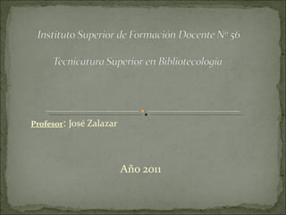 Profesor :  José Zalazar Año 2011 