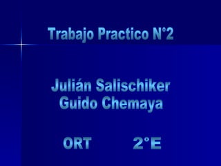 Trabajo Practico N°2 Julián Salischiker Guido Chemaya ORT 2°E 
