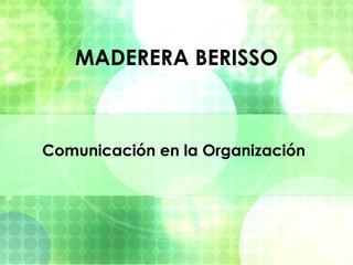 MADERERA BERISSO Comunicación en la Organización   
