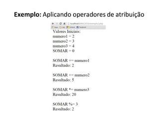 Exemplo: Aplicando operadores de atribuição
 