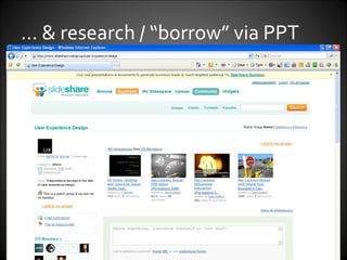 …  & research / “borrow” via PPT 