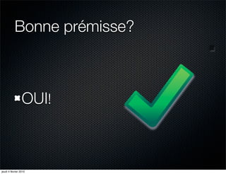 Bonne prémisse?



                 OUI!



jeudi 4 février 2010
 