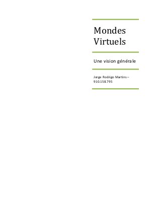 Mondes
Virtuels
Une vision générale
Jorge Rodrigo Martins –
910.158.795
 