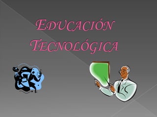 Educación Tecnológica 