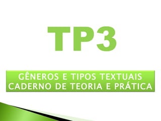 TP3 GÊNEROS E TIPOS TEXTUAIS CADERNO DE TEORIA E PRÁTICA 