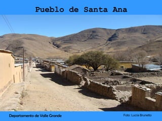 Pueblo de Santa Ana Departamento de Valle Grande Foto: Lucía Brunetto