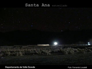 Santa Ana estrellado Departamento de Valle Grande Foto: Fernando Locatelli
