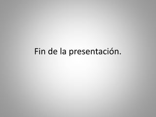 Fin de la presentación.
 