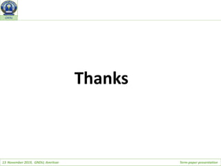 13 November 2019, GNDU, Amritsar Term-paper presentation
GNDU
Thanks
 