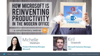 Markham
Microsoft Solutions Manager,
#365TP3 | @TP3aus TP3 - Leaders in Knowledge and Productivity Improvement
Guest Speaker Hosted by…
Michelle Kiril
TP3
Product Marketing Manager,
Microsoft
Grasevski
 