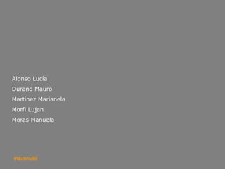 Alonso Lucía Durand Mauro Martinez Marianela Morfi Lujan Moras Manuela macanudo 