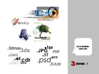 33DONDE ?
 
PLATAFORMAS
EDICIÓN
 
.dws
.3ds
.cdr
.DWG
.dxf
.3dmax
.ai
.tga
.pcx
.RAW
.tif
.psd
.PDF.JPG
 