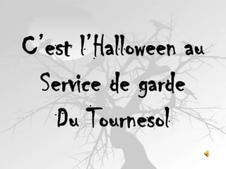 C’est l’Halloween au
Service de garde
Du Tournesol

 