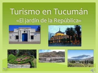 Turismo en Tucumán
«El jardín de la República»
 