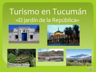 Turismo en Tucumán
«El jardín de la República»
 