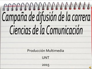Producción Multimedia
UNT
2015
 