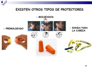 EXISTEN OTROS TIPOS DE PROTECTORES

                  - MOLDEADOS




- PREMOLDEADO                      - BANDA PARA
                                     LA CABEZA




                                             8
 