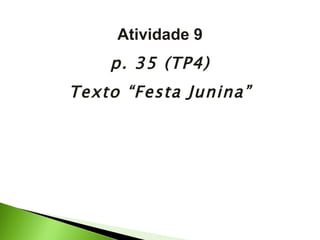 Atividade 9 p. 35 (TP4) Texto “Festa Junina” 