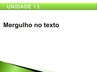 Mergulho no texto UNIDADE 15 