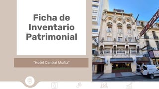 “Hotel Central Muñiz”
Ficha de
Inventario
Patrimonial
a
 