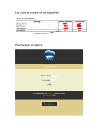 Los datos de acceso son los siguientes:




Panel Acceso al Sistema:
 