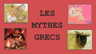 LES
MYTHES
GRECS
 