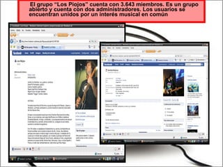 El grupo “Los Piojos” cuenta con 3.643 miembros. Es un grupo abierto y cuenta con dos administradores. Los usuarios se encuentran unidos por un interés musical en común 