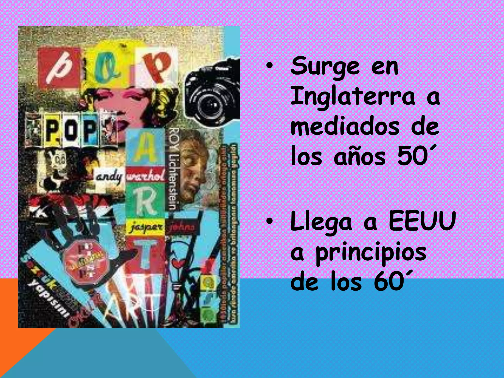 • Surge en
Inglaterra a
mediados de
los años 50´
• Llega a EEUU
a principios
de los 60´