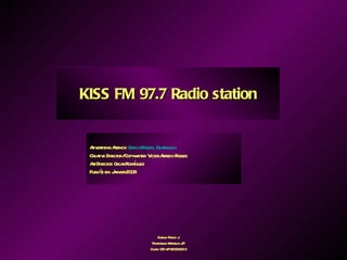 KISS FM 97.7 Radio station Advertising Agency:  Garcia Robles, Guatemala Creative Director / Copywriter: Victor Alfredo Robles Art Director: Oscar Rodríguez Publiée en: Janvier 2008  