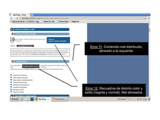 Error 12. Recuadros de distinto color y
estilo (negrita y normal). Mal alineados.
Error 11. Contenido mal distribuido,
alineado a la izquierda.
 