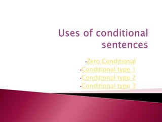 •Zero Conditional
•Conditional type 1
•Conditional type 2
•Conditional type 3
 
