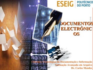 DOCUMENTOS ELECTRÓNICOS Ciências e Tecnologias da Documentação e Informação Formação Avançada em Arquivo Dr. Carlos Mendes 19-11-2010 